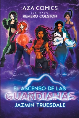 Aza Comics El Ascenso De Las Guardianas - Truesdale, Jazmin, and Colston, Remero (Illustrator)