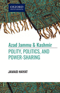 Azad Jammu and Kashmir: Polity, Politics, and, Power-Sharing