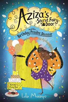 Aziza's Secret Fairy Door and the Birthday Present Disaster - Morayo, Lola