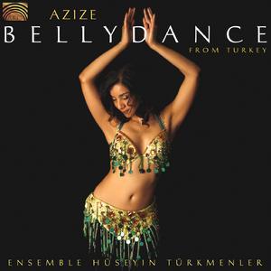 Azize: Bellydance From Turkey - Ensemble Huseyin Turkmenler