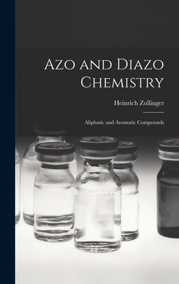 Azo and Diazo Chemistry: Aliphatic and Aromatic Compounds - Zollinger, Heinrich 1919-