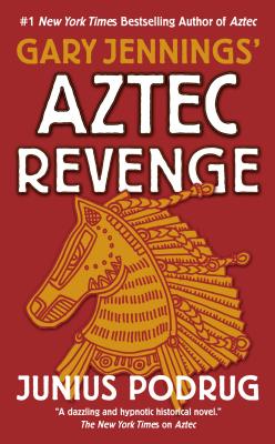 Aztec Revenge - Jennings, Gary, and Podrug, Junius