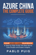 Azure China: The Complete Guide: Your Azure China Playbook: A Step-by-Step Guide with Real-World Case Studies and Expert Insights