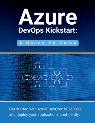 Azure DevOps Kickstart: A Hands-On Guide: Get started with Azure DevOps: Build, test, and deploy your applications confidentl - Parvin, R