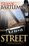 Azusa Street: An Eyewitness Account to the Birth of the Pentecostal Revival