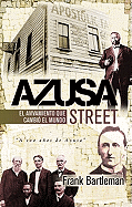 Azusa Street: El Avivamiento Que Cambio El Mundo