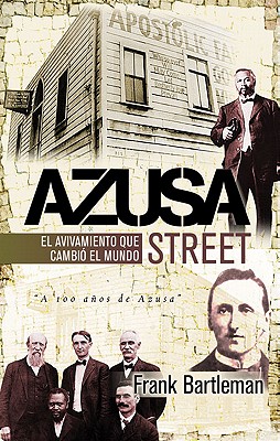 Azusa Street: El Avivamiento Que Cambio El Mundo - Bartleman, Frank