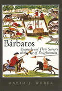 Brbaros: Spaniards and Their Savages in the Age of Enlightenment