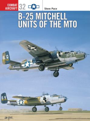 B-25 Mitchell Units of the Mto - Pace, Steve