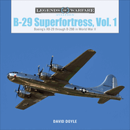 B-29 Superfortress, Vol. 1: Boeing's XB-29 Through B-29B in World War II