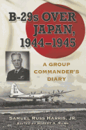 B-29s Over Japan, 1944-1945: A Group Commander's Diary