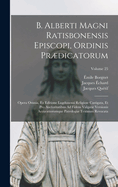 B. Alberti Magni Ratisbonensis Episcopi, Ordinis Prdicatorum: Opera Omnia, Ex Editione Lugdunensi Religiose Castigata, Et Pro Auctoritatibus Ad Fidem Vulgat Versionis Accuratiorumque Patrologi Textnum Revocata...