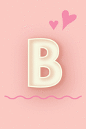 B: Cute Letter B initial Alphabet Monograme Notebook, Sweet Letter monogramend design with Pink heart Blank lined Note Book Journal for kids girls & Women, Size 6x9, Glossy Finish Cover.