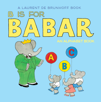 B Is for Babar: An Alphabet Book - De Brunhoff, Laurent
