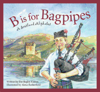 B Is for Bagpipes: A Scotland Alphabet