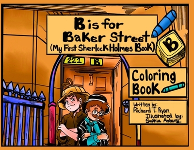 B is For Baker Street - My First Sherlock Holmes Coloring Book - Ryan, Richard T