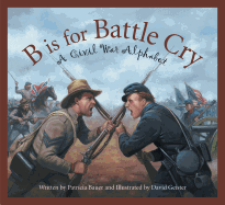 B Is for Battle Cry: A Civil War Alphabet