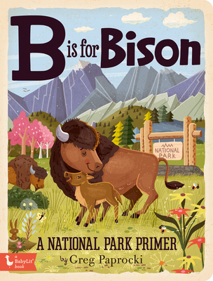 B Is for Bison: A National Parks Primer - 