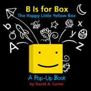 B Is for Box -- The Happy Little Yellow Box: A Pop-Up Book