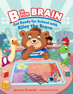 B Is for Brain: Get Ready for School with Riley the Brave