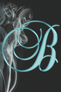 B Journal: A Monogram B Initial Capital Letter Notebook For Writing And Notes: Great Personalized Gift For All First, Middle, Or Last Names (Teal Turquoise Gold Smoke Fire Swirl Print)