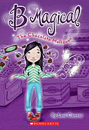 B Magical #5: The Chocolate Meltdown: Volume 5