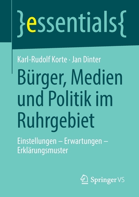 B?rger, Medien Und Politik Im Ruhrgebiet: Einstellungen - Erwartungen - Erkl?rungsmuster - Korte, Karl-Rudolf, and Dinter, Jan