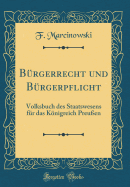 B?rgerrecht und B?rgerpflicht: Volksbuch des Staatswesens f?r das Knigreich Preu?en (Classic Reprint)