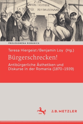 B?rgerschrecken!: Antib?rgerliche ?sthetiken und Diskurse in der Romania (1870-1939) - Hiergeist, Teresa (Editor), and Loy, Benjamin (Editor)