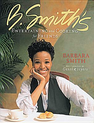 B. Smith's Entertaining and Cooking for Friends - Gentl, Andrea (Photographer), and Cromwell, Kathleen, and Hyers, Martin (Photographer)