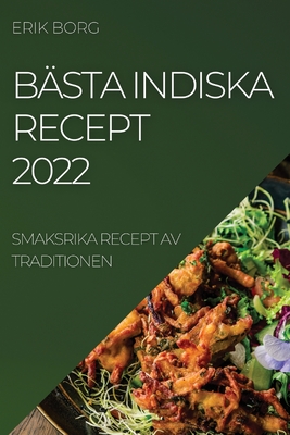 B?sta Indiska Recept 2022: Smaksrika Recept AV Traditionen - Borg, Erik