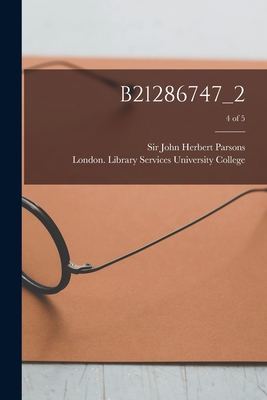 B21286747_2; 4 of 5 - Parsons, John Herbert, Sir (Creator), and University College, London Library S (Creator)