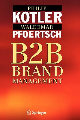 B2B Brand Management - Kotler, Philip, Ph.D., and Michi, I, and Pfoertsch, Waldemar