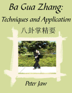 Ba Gua Zhang: Techniques and Application