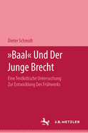 Baal Und Der Junge Brecht: Eine Textkritische Untersuchung Zur Entwicklung Des Frhwerks