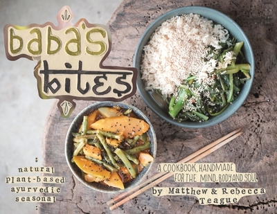 Baba's Bites: A Cookbook, Handmade for the Mind, Body and Soul - Teague, Matthew, and Teague, Rebecca