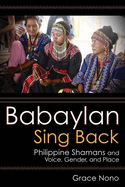 Babaylan Sing Back: Philippine Shamans and Voice, Gender, and Place