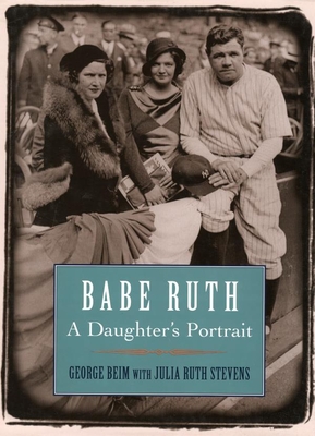 Babe Ruth: A Daughter's Portrait - Beim, George, and Stevens, Julia Ruth