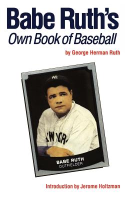 Babe Ruth's Own Book of Baseball - Holtzman, Jerome (Introduction by), and Ruth, George Herman