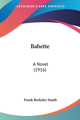 Babette: A Novel (1916) - Smith, Frank Berkeley