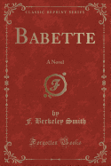 Babette: A Novel (Classic Reprint)