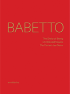 Babetto: The Entity of Being / L'Entita dell'Essere / Die Einheit des Seins