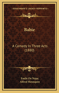 Babie: A Comedy in Three Acts (1880)