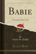 Babie: A Comedy in Three Acts (Classic Reprint)