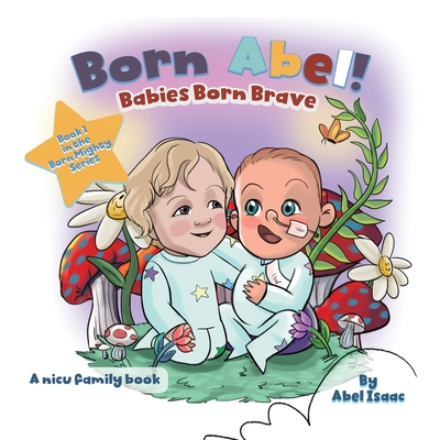 Babies Born Brave: A NICU Family Book - Isaac, Abel