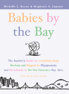 Babies by the Bay: The Insider's Guide to Everything from Doctors and Diapers to Playgrounds and Preschools in the San Francisco Bay Area