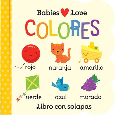 Babies Love Colores / Babies Love Colors (Spanish Edition) - Cottage Door Press (Editor), and Rhodes-Conway, Michelle, and Galloway, Fhiona (Illustrator)