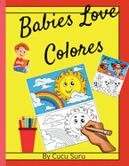 Babies Love Colores: Babies Love Colors (Spanish Edition)