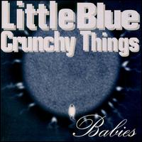 Babies - Little Blue Crunchy Things