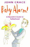 Baby Alarm!: A Neurotic's Guide to Fatherhood